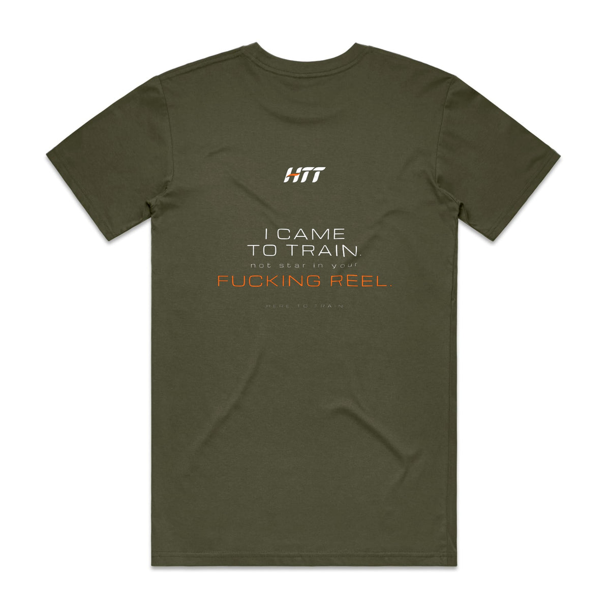 Back of an army HTT standard fit tee printed I CAME TO TRAIN. NOT STAR IN YOUR F***ING REEL.