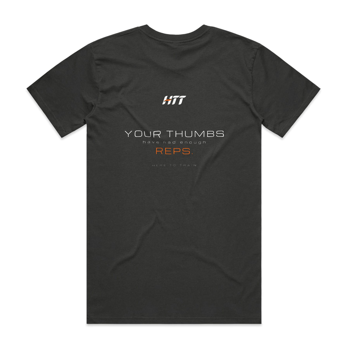 Back of a coal HTT standard fit tee printed YOUR THUMBS HAVE HAD ENOUGH REPS.