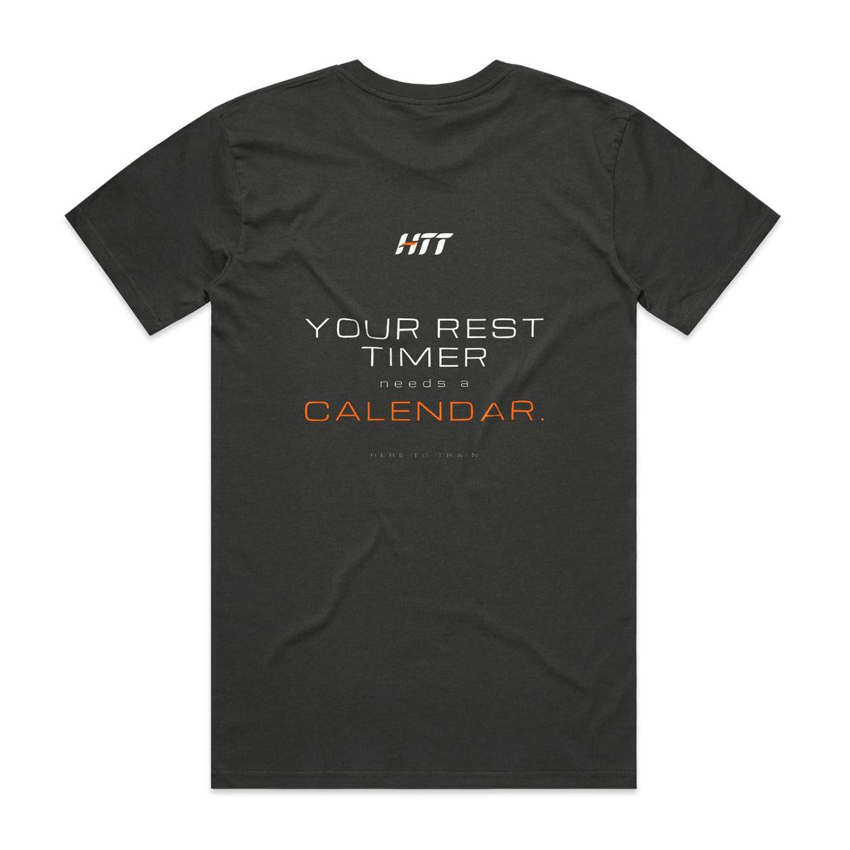 Back of a coal HTT standard fit tee printed YOUR REST TIMER NEEDS A CALENDAR.