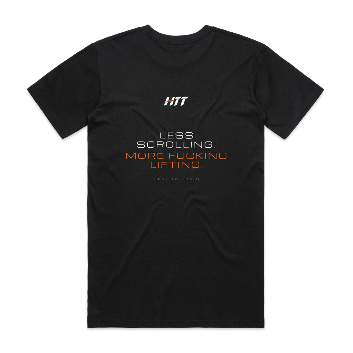Back of a black HTT standard fit tee printed LESS SCROLLING. MORE F***ING LIFTING.