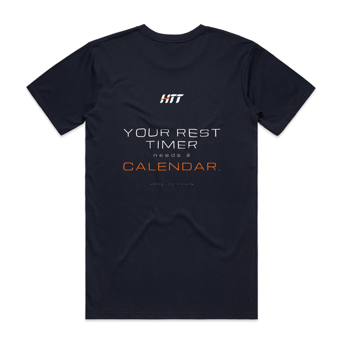 Back of a navy HTT standard fit tee printed YOUR REST TIMER NEEDS A CALENDAR.