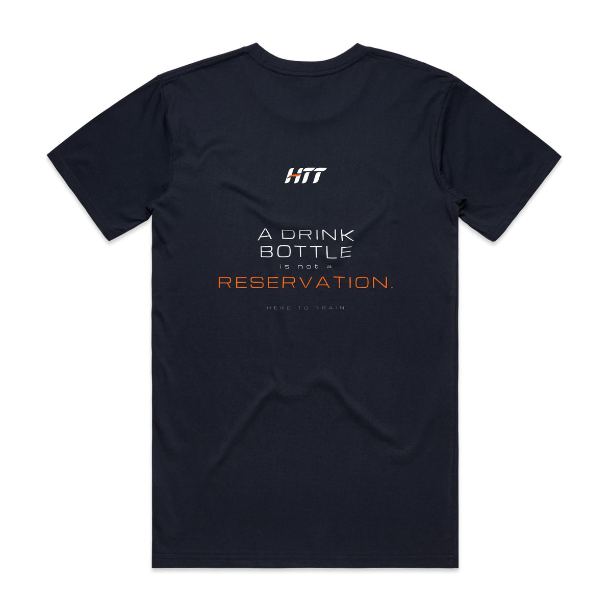 Back of a navy HTT standard fit tee printed A DRINK BOTTLE IS NOT A RESERVATION.