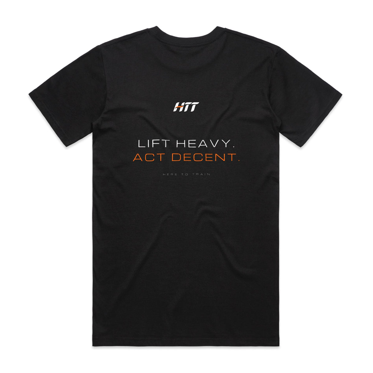 Back of a black HTT standard fit tee printed LIFT HEAVY. ACT DECENT.