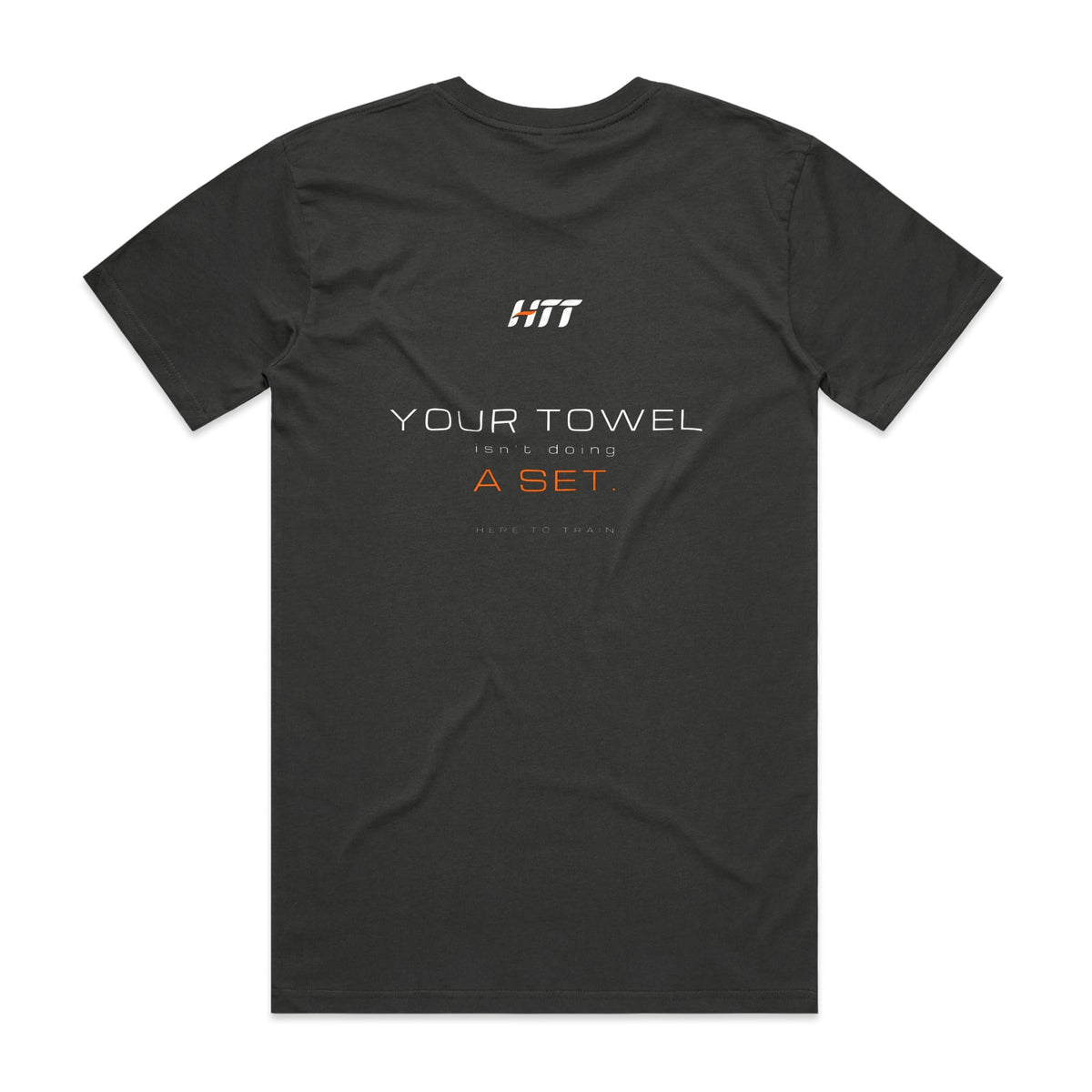 Back of a coal HTT standard fit tee printed YOUR TOWEL ISN'T DOING A SET.